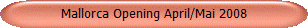 Mallorca Opening April/Mai 2008