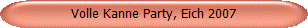 Volle Kanne Party, Eich 2007