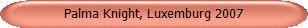 Palma Knight, Luxemburg 2007
