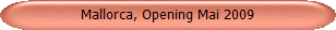 Mallorca, Opening Mai 2009